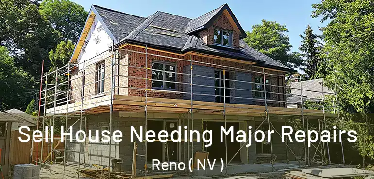  Sell House Needing Major Repairs Reno ( NV )
