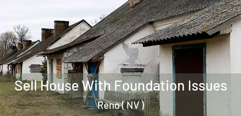  Sell House With Foundation Issues Reno ( NV )