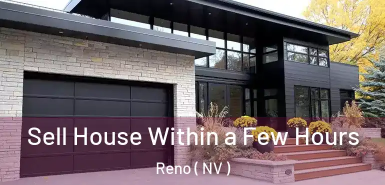  Sell House Within a Few Hours Reno ( NV )