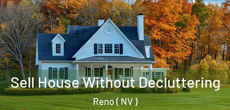  Sell House Without Decluttering Reno ( NV )